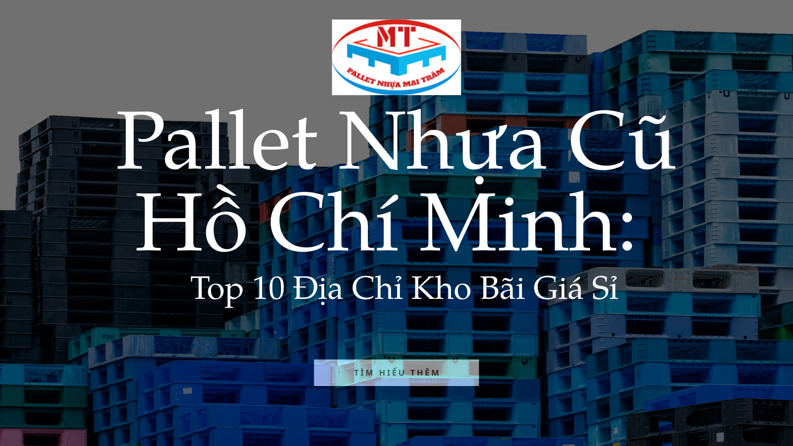 Pallet Nhựa Cũ Hồ Chí Minh: Top 10 Địa Chỉ Kho Bãi Giá Sỉ
