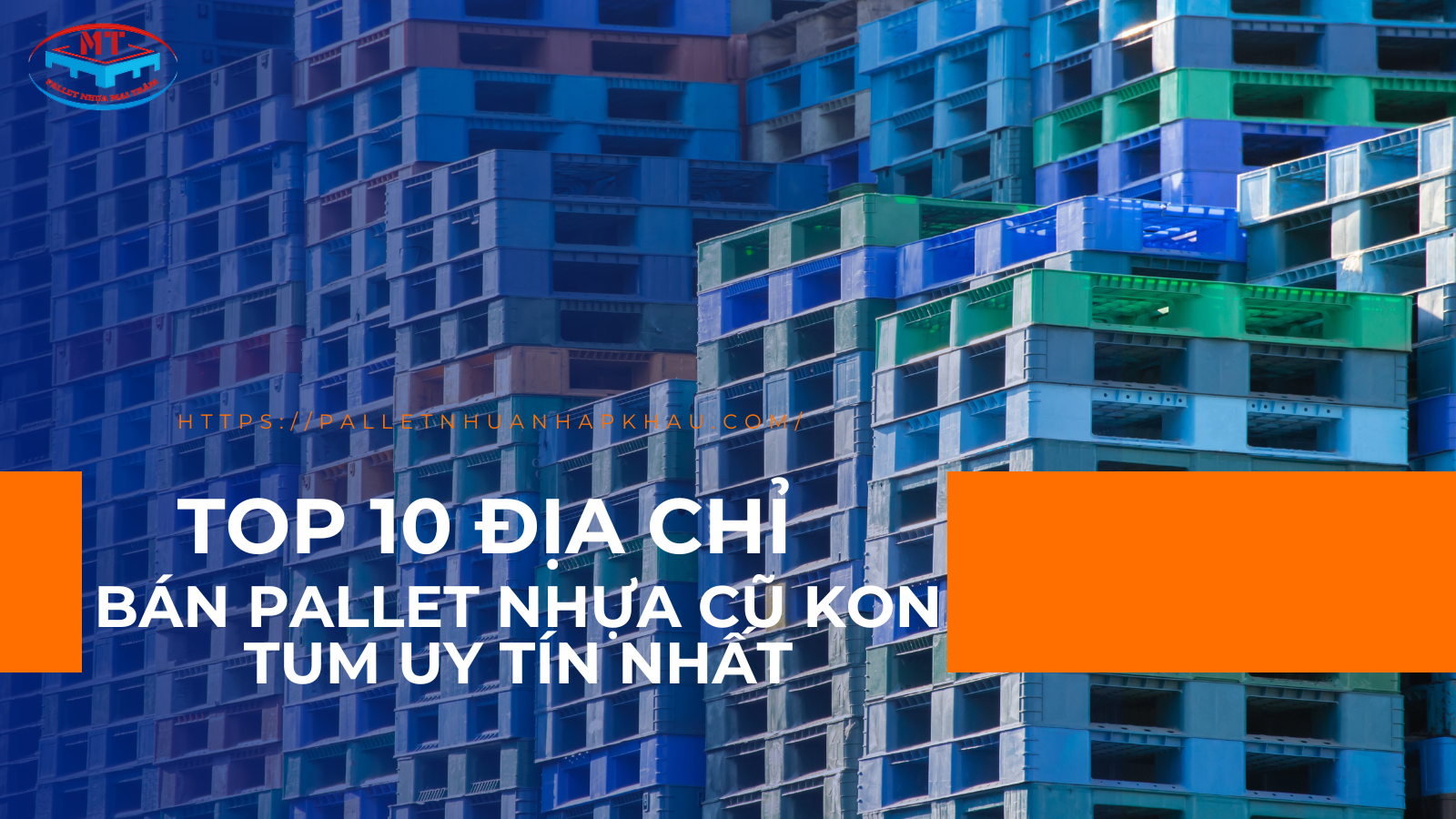 Top 10 Địa Chỉ Bán Pallet Nhựa Cũ Kon Tum Uy Tín Nhất